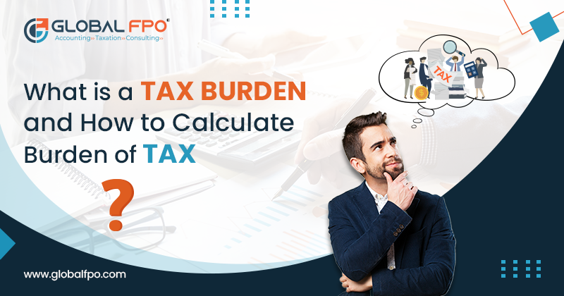 What Is a Tax Burden and How to Calculate Burden of Tax?